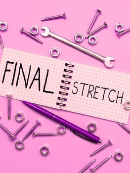 Text showing inspiration Final Stretch, Concept meaning Last Leg Concluding Round Ultimate Stage Finale Year ender