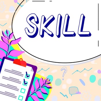 Text sign showing Skill, Internet Concept ability to use one's knowledge effectively and readily in execution