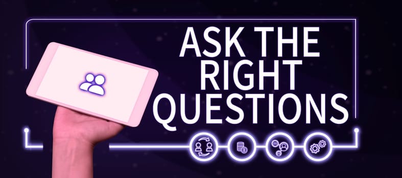 Inspiration showing sign Ask The Right Questions, Business showcase Look for a professional advice consultation support