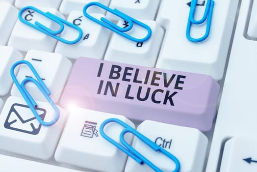 Inspiration showing sign I Believe In Luck, Business idea to have faith in lucky charms superstition thinking