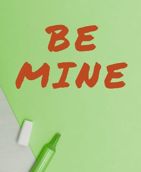 Sign displaying Be Mine, Business overview like a person more than a friend and would like to date them