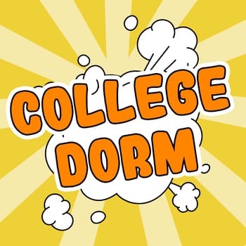 Sign displaying College Dorm, Business showcase residence hall providing rooms for college individuals or for groups of students