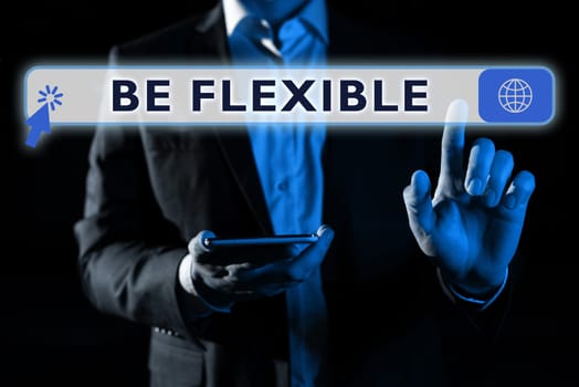 Conceptual caption Be Flexible, Business showcase able to be easily modified to respond to altered circumstances