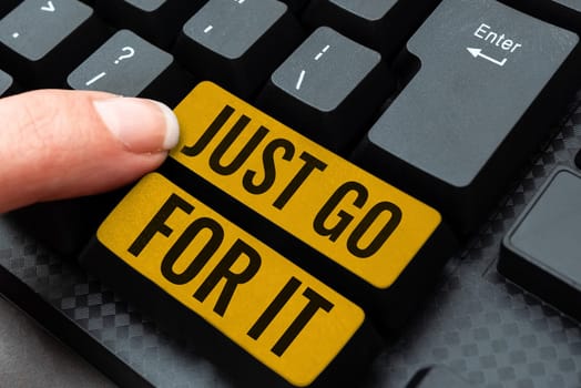 Text sign showing Just Go For It, Business concept Motivation for starting doing something Have discipline