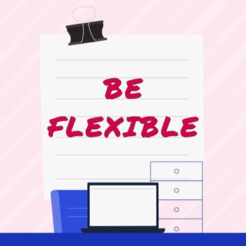 Text caption presenting Be Flexible, Word Written on able to be easily modified to respond to altered circumstances