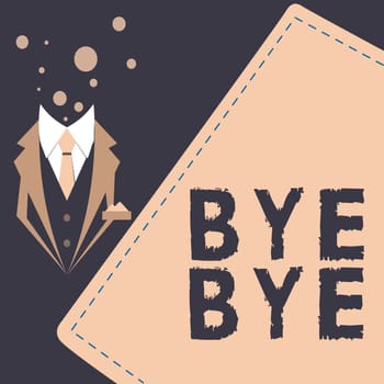 Text sign showing Bye Bye, Concept meaning Greeting for leaving Farewell See you soon Separation salute