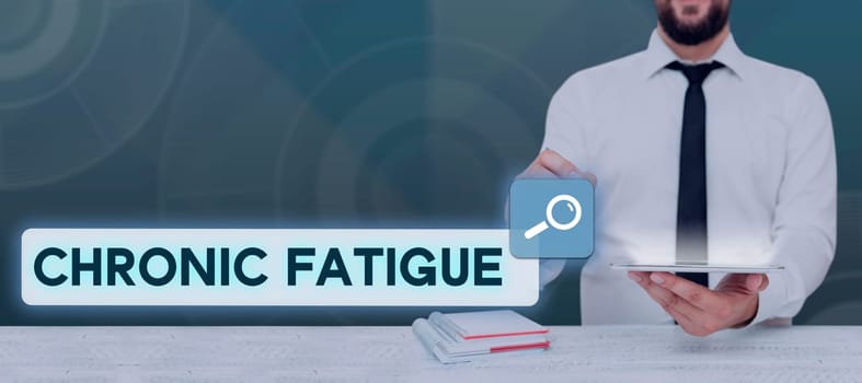 Sign displaying Chronic Fatigue, Business idea A disease or condition that lasts for longer time