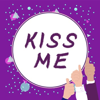 Text sign showing Kiss Me, Business idea informally request to touch my lips with your lips or press against