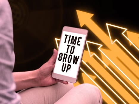 Conceptual display Time To Grow Up, Business overview knowing that you are mature person have responsibility