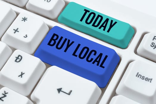 Writing displaying text Buy Local, Word for Patronizing products that is originaly made originaly or native