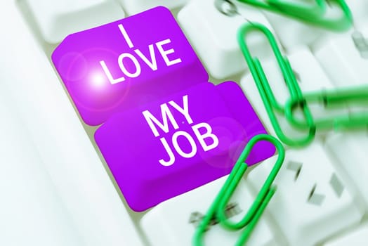 Inspiration showing sign I Love My Job, Business overview telling someone that you admire your current profession