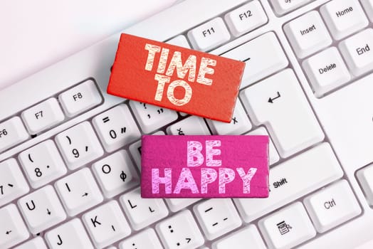 Text caption presenting Time To Be Happy, Conceptual photo meaningful work workers with a purpose happiness workplace