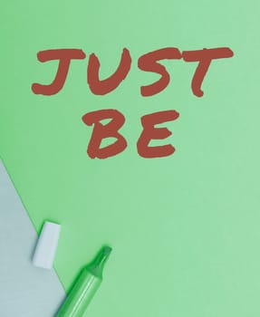 Writing displaying text Just Be, Business approach to do the things you believe in and want to be accepted for