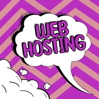 Sign displaying Web Hosting, Business overview The activity of providing storage space and access for websites