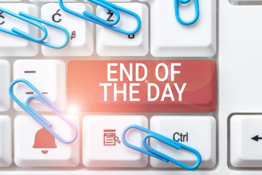 Sign displaying End Of The Day, Conceptual photo finishing today activities relaxing resting nighttime
