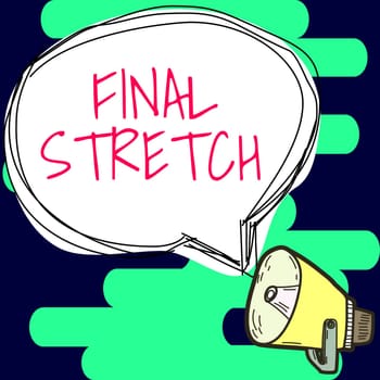 Hand writing sign Final Stretch, Concept meaning Last Leg Concluding Round Ultimate Stage Finale Year ender