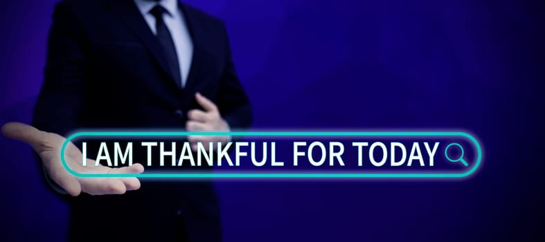 Conceptual caption I Am Thankful For Today, Word Written on Grateful about living one more day Philosophy