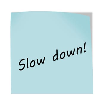 A Slow down 3d illustration post note reminder on white with clipping path