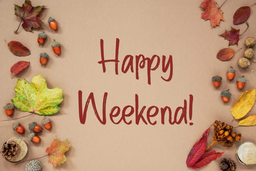 Autumn Background with Autumn Decoration, With Acorns and Fall Leaves and Text Happy Weekend