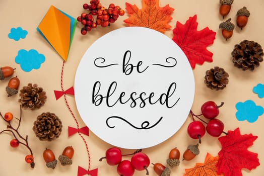 Fall Decoration, Colorful Autumn Leaves and Handicraft Kite, Round Label With Text Be Blessed