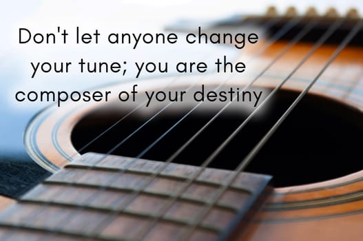 Motivational and inspirational quote - Don't let anyone change your tune  you are the composer of your destiny. With Guitar background