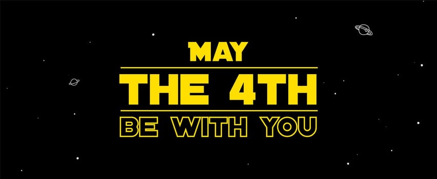 Happy May the 4th. Cosmos, universe futuristic vector illustration