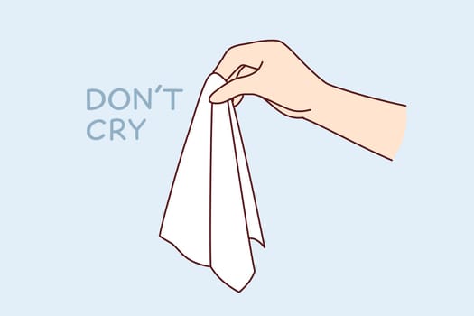 Hand with handkerchief for wiping tears and consoling person in trouble, near words dont cry. White scarf for caring for friend who is upset, cry due to negative news and depressed.