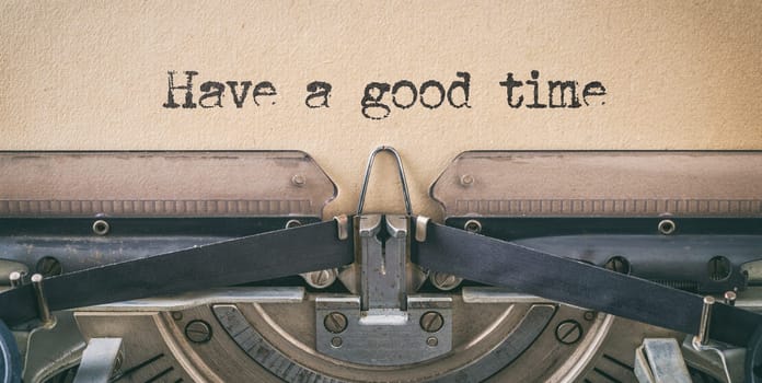 Text written with a vintage typewriter - Have a good time