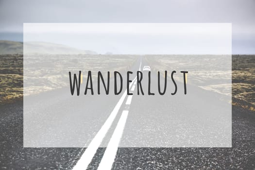 Inspirational typographic quote wanderlust. Travel vacations tourism adventure road trip concept