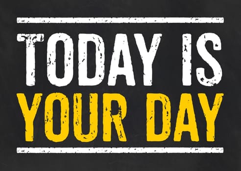 Blackboard with the text Today is your day