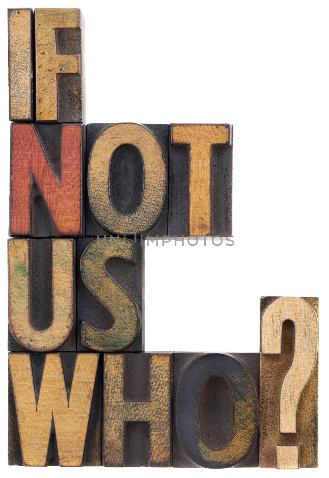 if not us, who - question in wood type by PixelsAway