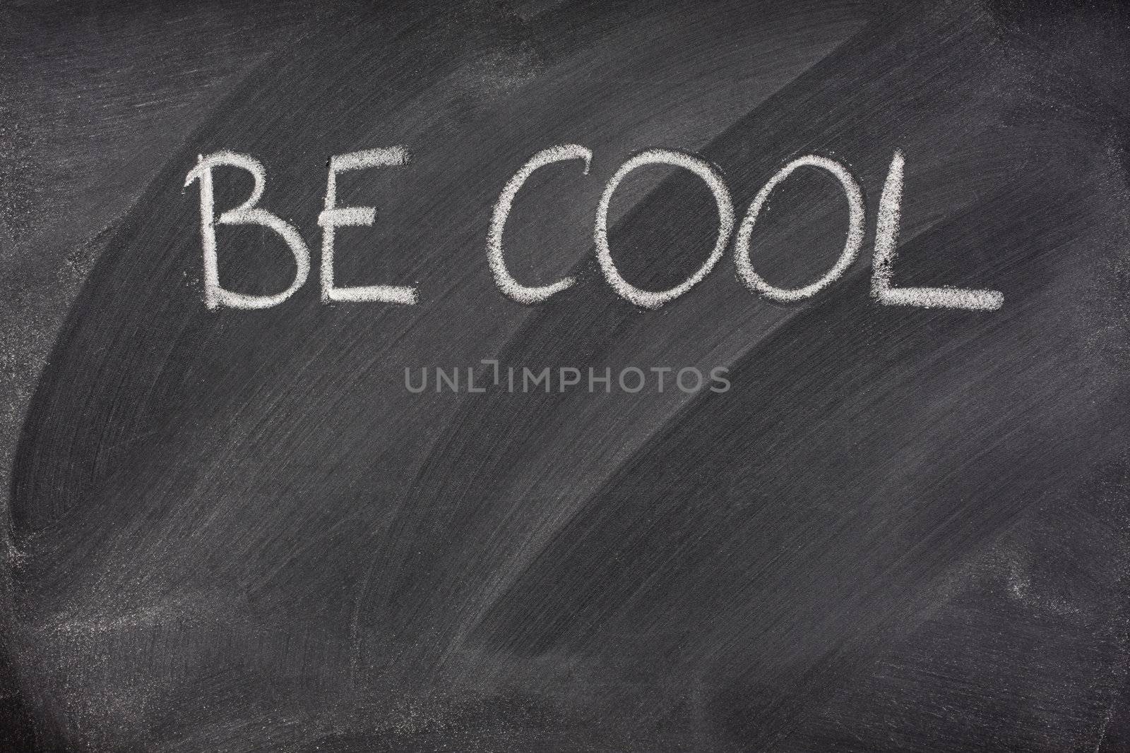be cool phrase on a blackboard by PixelsAway