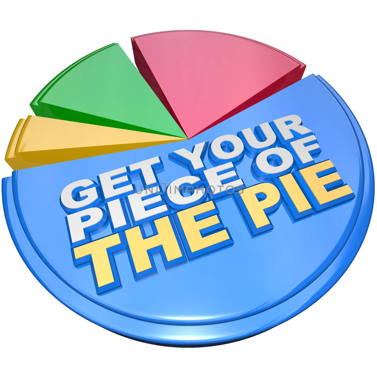 A colorful pie chart measuring share of wealth features the words Get Your Piece of the Pie as encouragement to claim your fair share of money, income and financial wealth