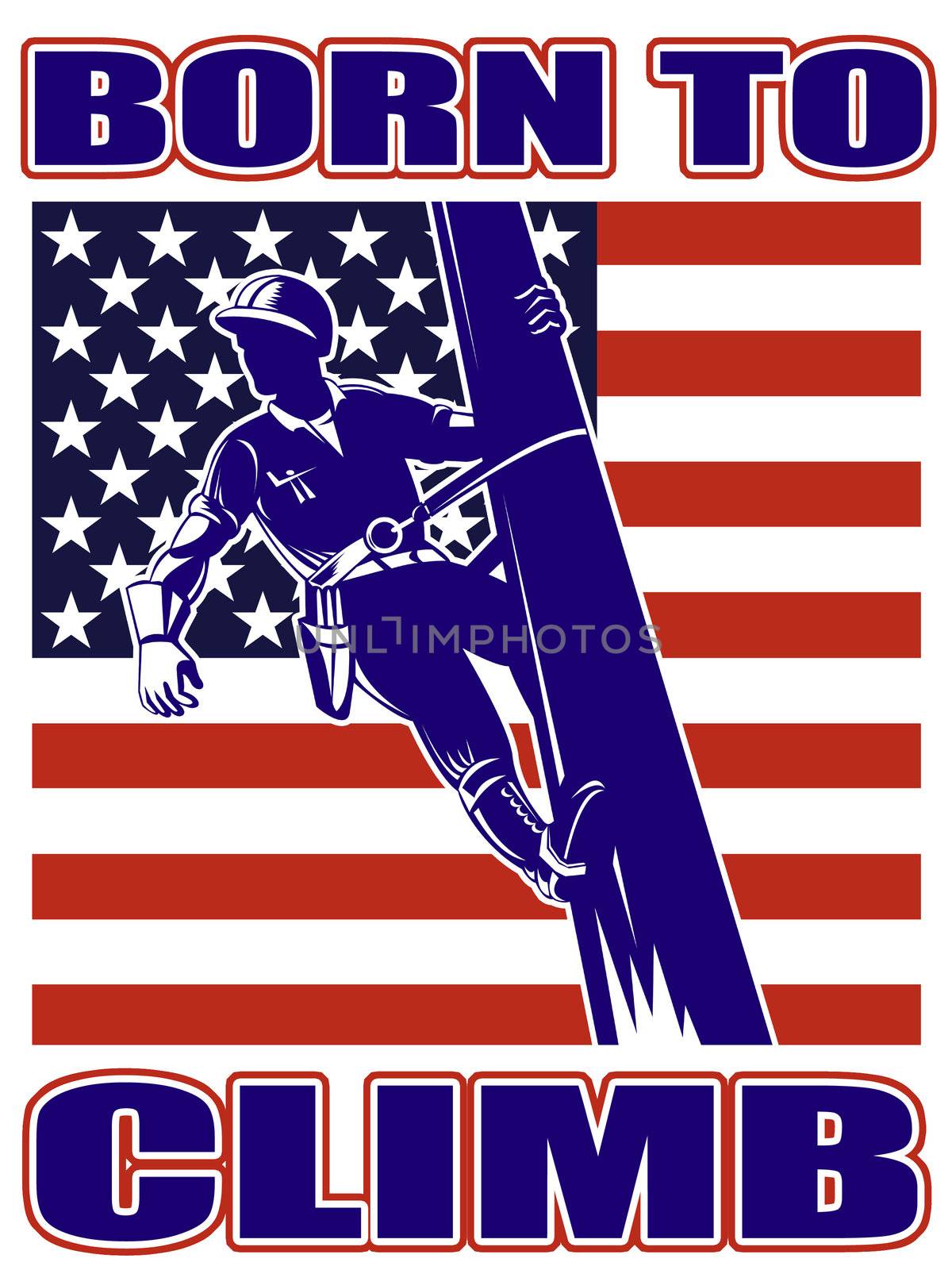 illustration of a power lineman electrician repairman worker at work
power pole with American stars and stripes flag and words born to climb

