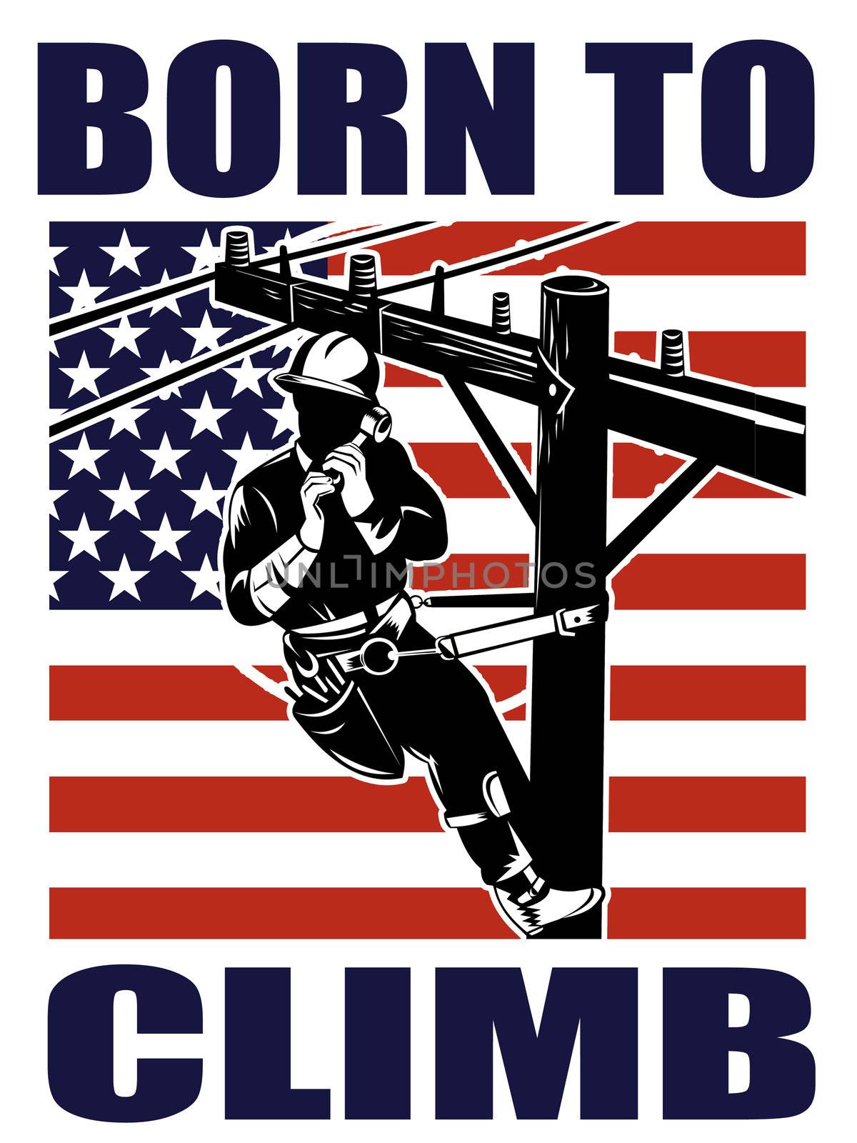 illustration of a power lineman electrician repairman worker at work
power pole with American stars and stripes flag and words born to climb

