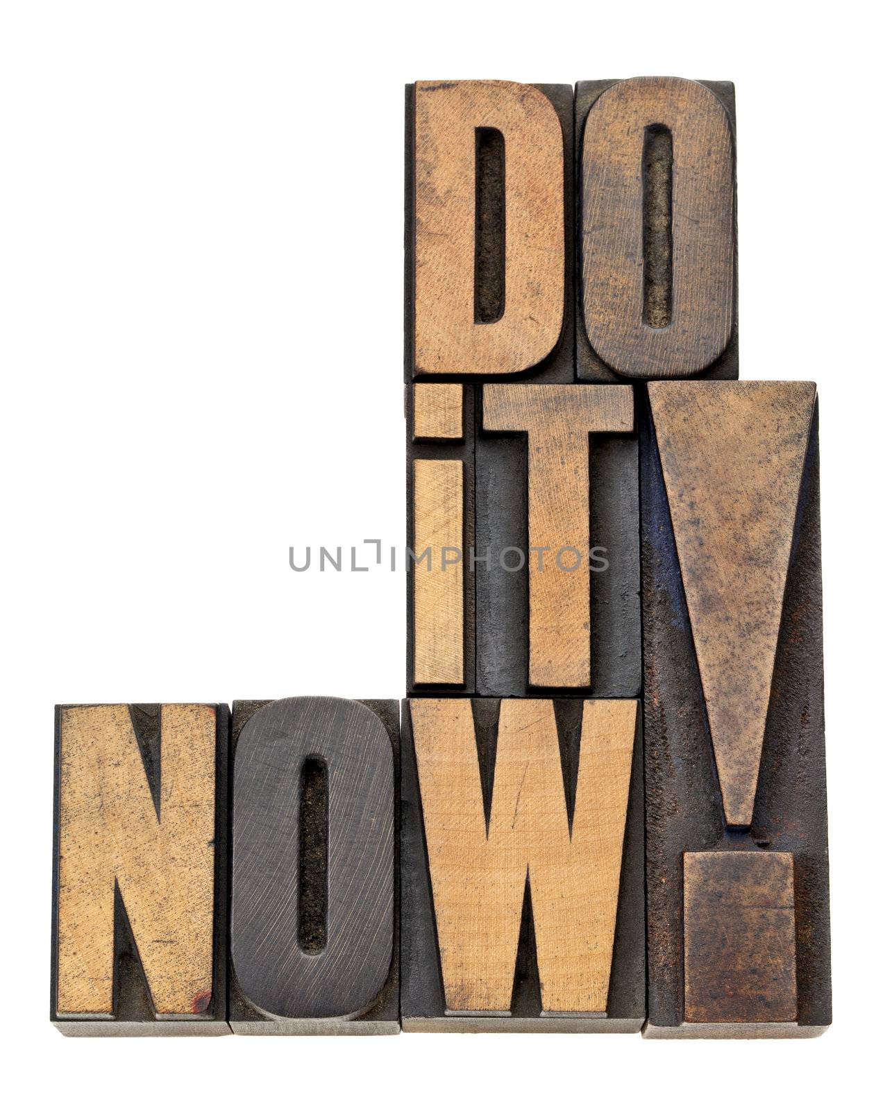 do it now - motivation and encouragement - isolated phrase in vintage letterpress wood type