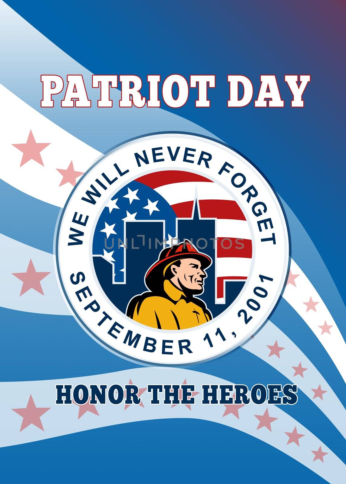 Poster greeting card illustration of an american firefighter fireman with twin towers building and American stars and stripes flag  set inside circle and words patriot day remember 911 we will never forget september 11, 2001 honor the heroes