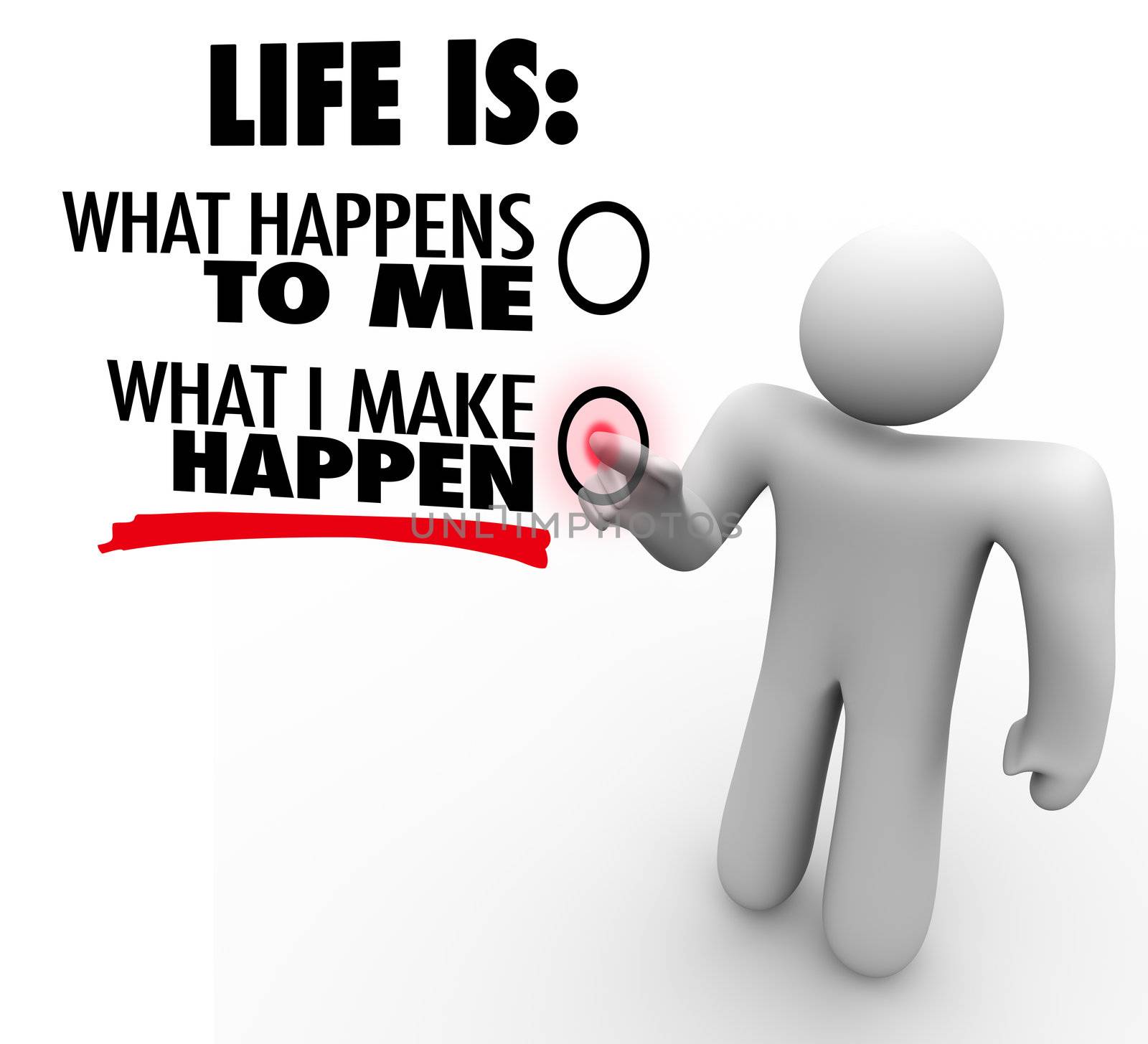 A man decides that life is what he makes happen, choosing to take charge and initiative to be successful and accomplish great things instead of being passive and reactive