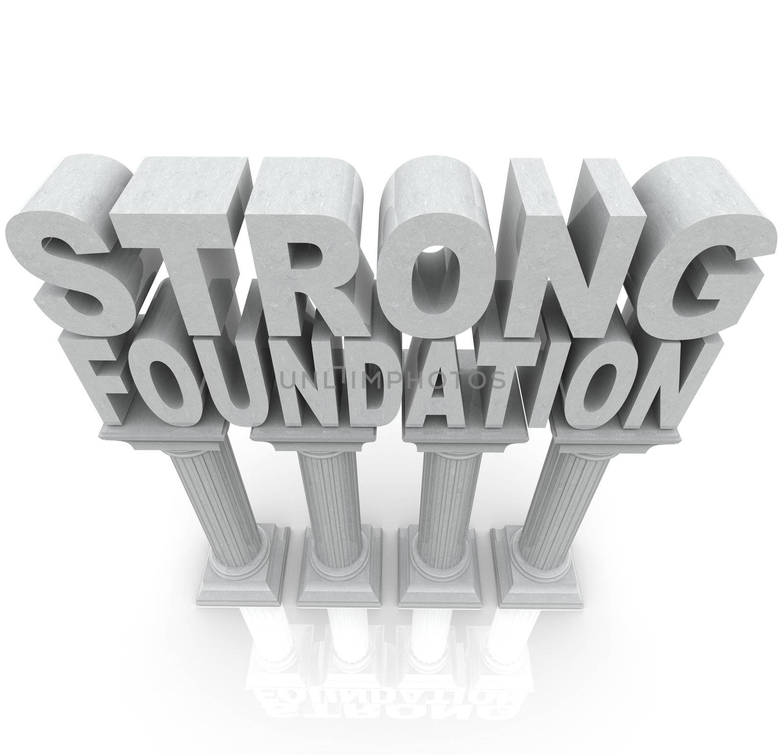 The words Strong Foundation atop large granite or marble columns to symbolize strength, resilience, dependibility and a solid background