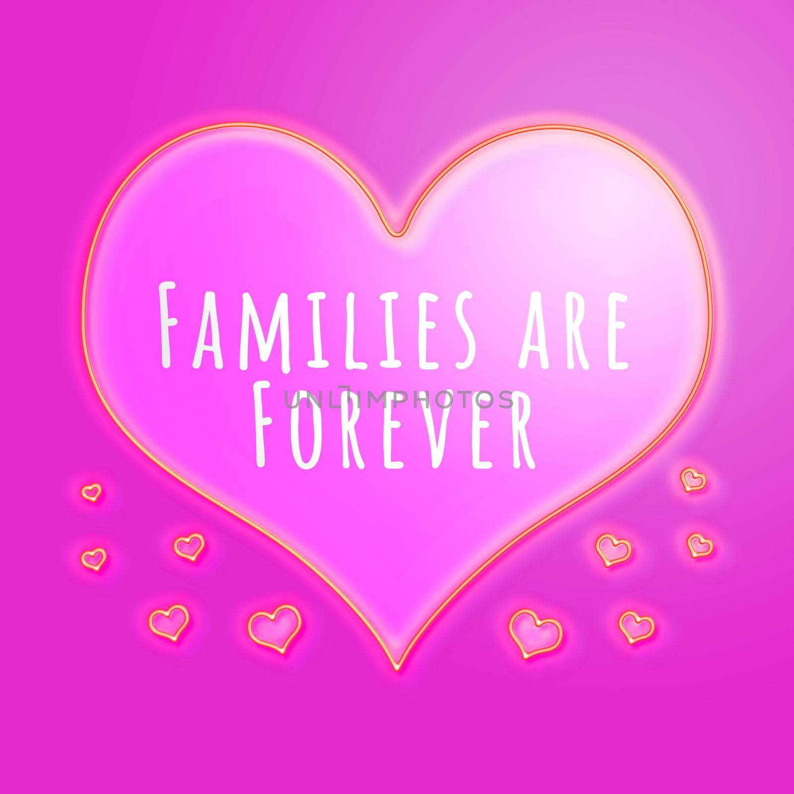 A large glowing pink love heart with small hearts floating around and with the text "families are forever".