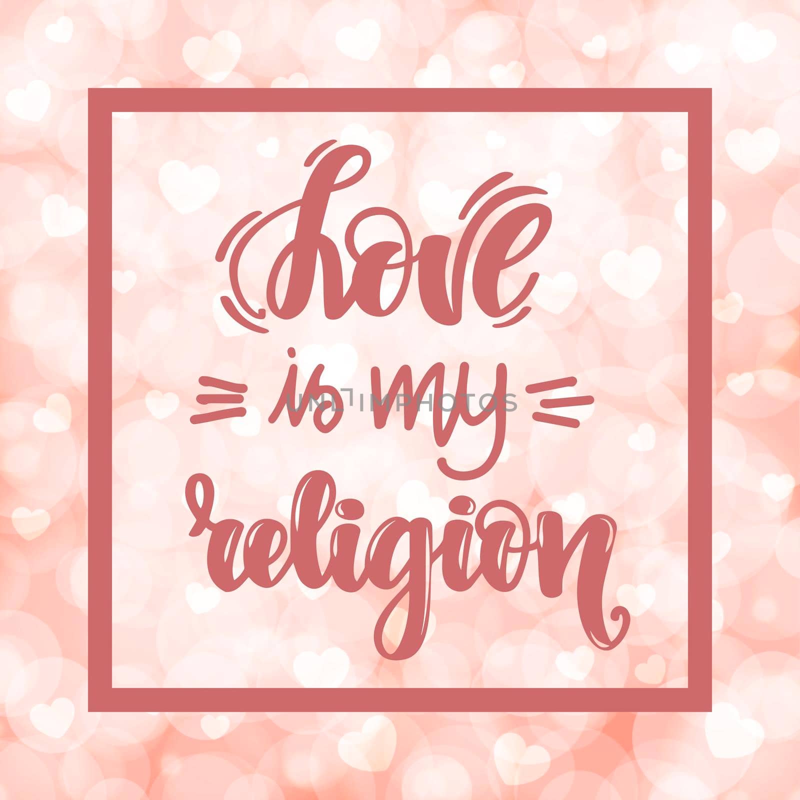 Love is my religion. Handwritten lettering on blurred bokeh background with hearts. illustration for posters, cards and much more.