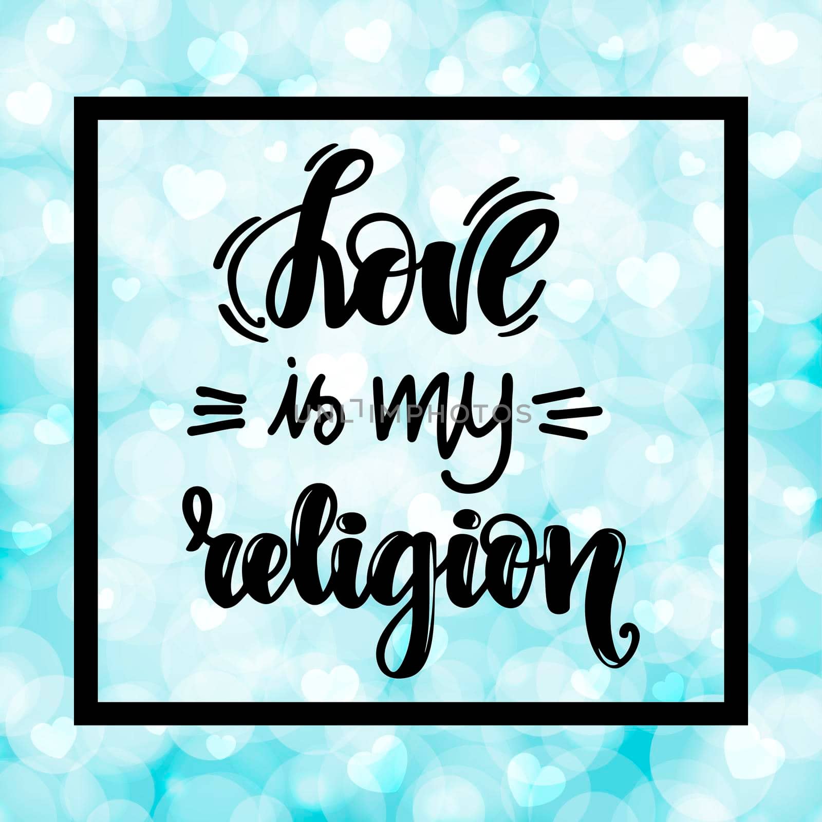 Love is my religion. Handwritten lettering on blurred bokeh background with hearts. illustration for posters, cards and much more.