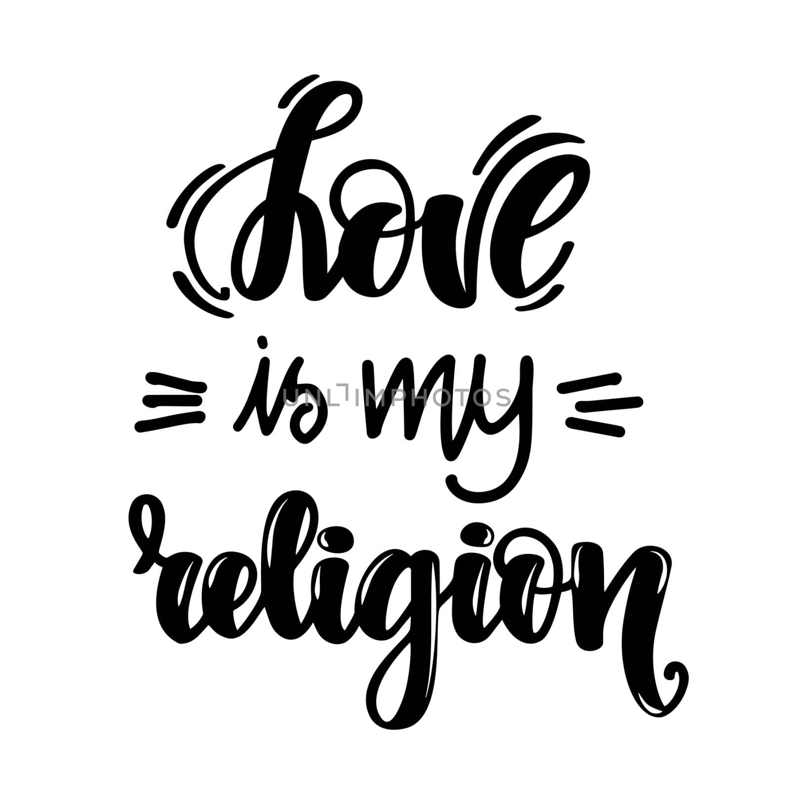 Love is my religion. Handwritten lettering on white background. illustration for posters, cards, print on t-shirts and much more.