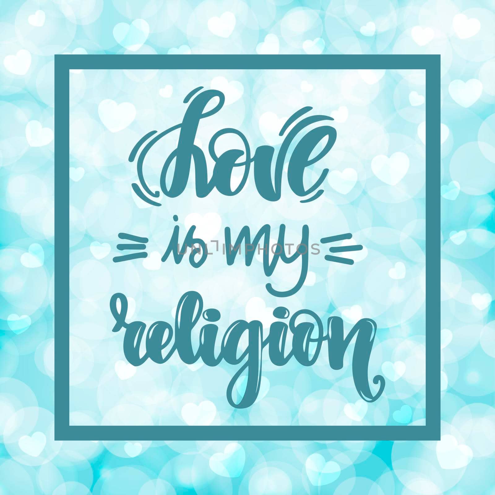 Love is my religion. Handwritten lettering on blurred bokeh background with hearts. illustration for posters, cards and much more.