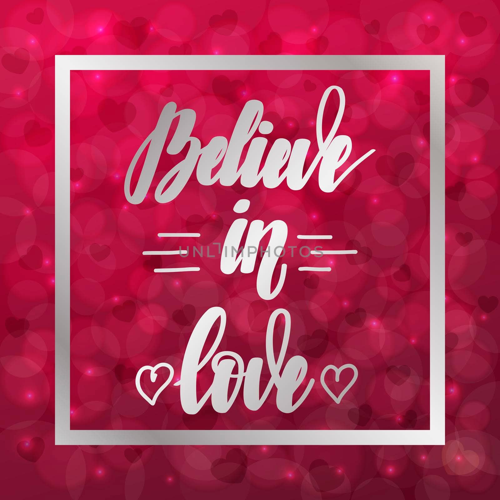 Believe in love. Motivational and inspirational handwritten lettering on blurred bokeh background with hearts. illustration for posters, cards and much more.