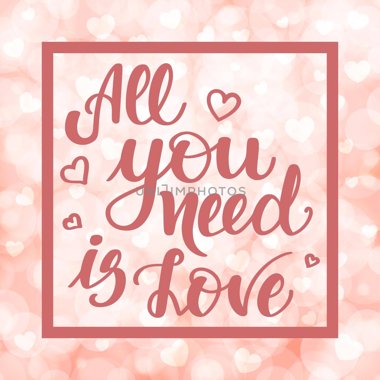 All you need is love. Motivational and inspirational handwritten lettering on blurred bokeh background with hearts. illustration for posters, cards and much more.