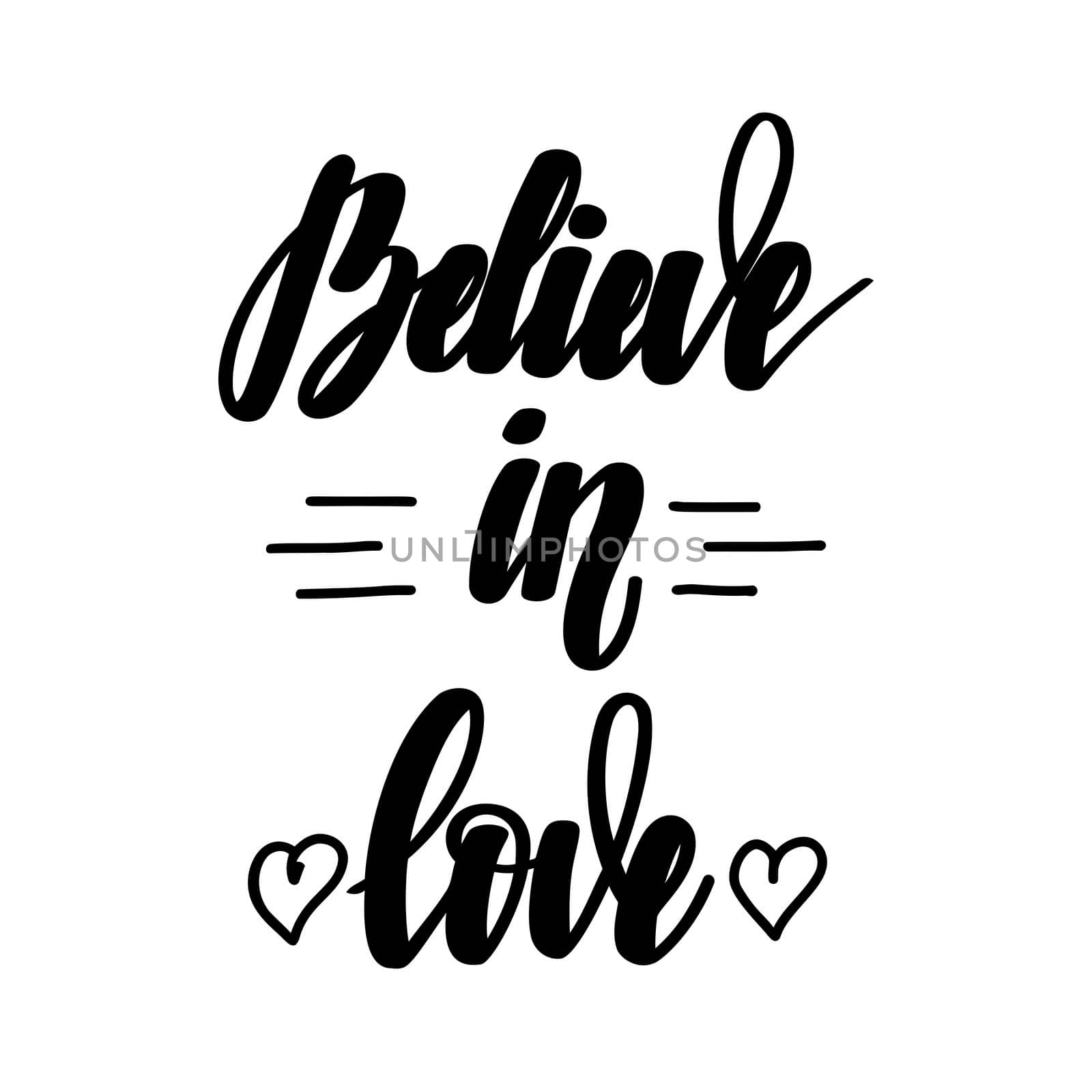 Believe in love. Romantic handwritten lettering isolated on white background. illustration for posters, cards, print on T-shirts and much more.