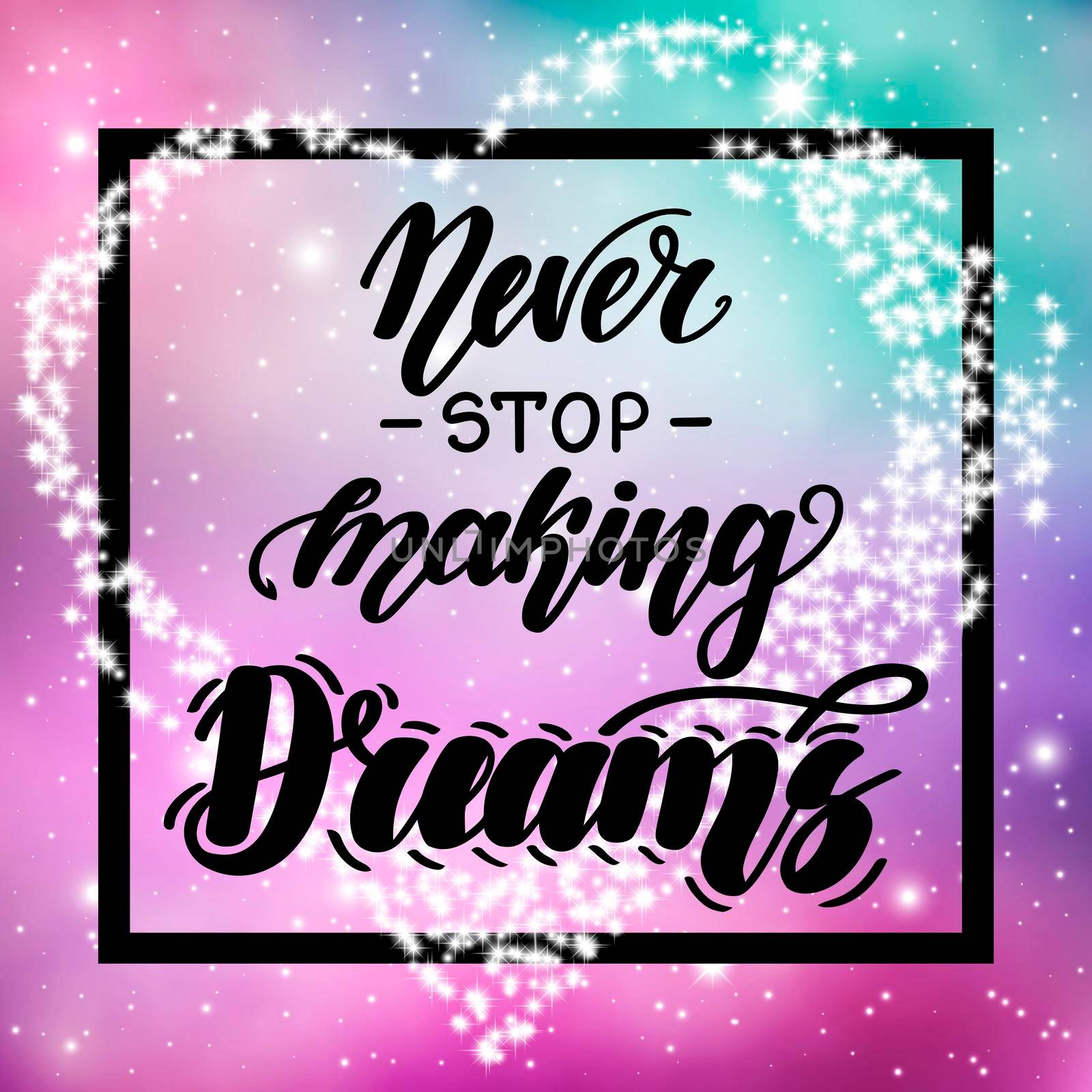 Never stop making dreams. Motivational and inspirational handwritten lettering on space background. illustration for posters, cards and much more.