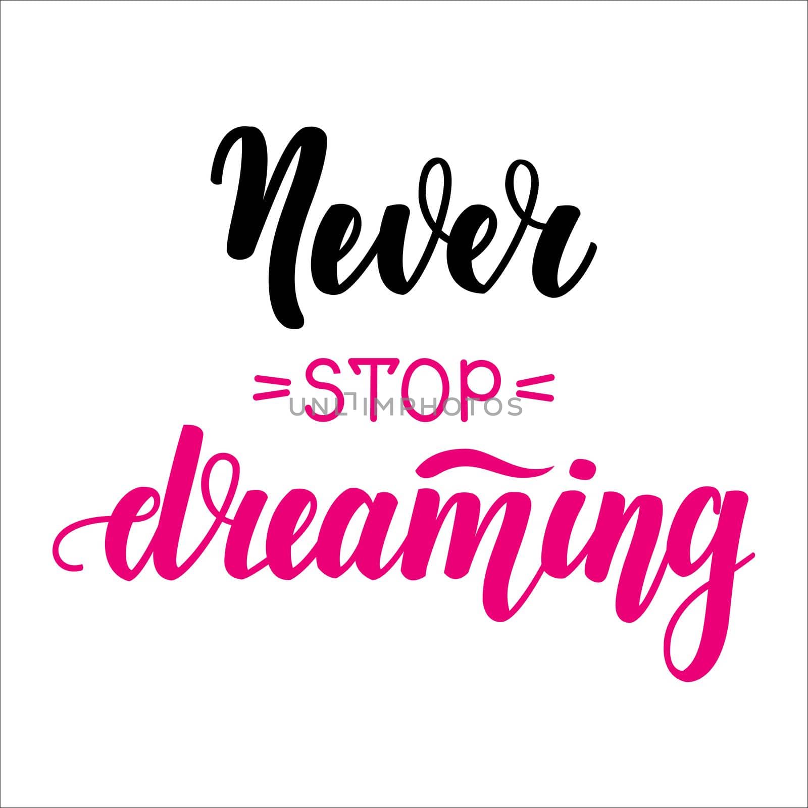 Never stop dreaming. Motivational and inspirational handwritten lettering on dark background. illustration for posters, cards and much more.