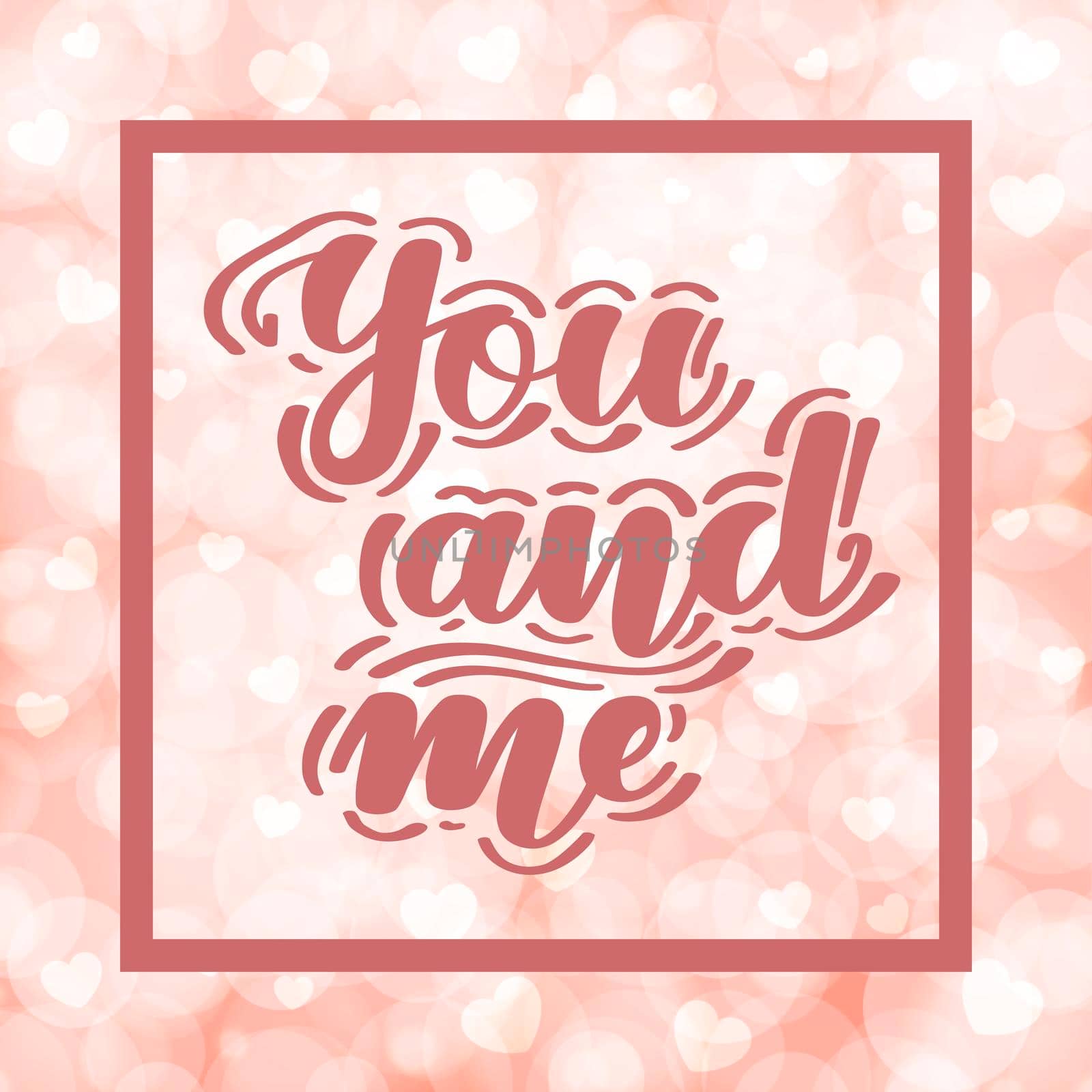 You and me. Romantic handwritten lettering on blurred bokeh background with hearts. illustration for posters, cards and much more.